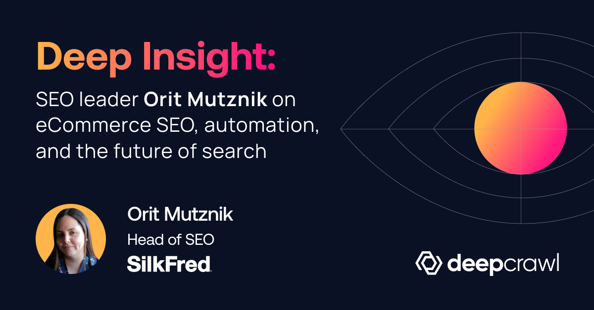 deep insight a Q&A with Orit Mutznik on eCommerce SEO and the future of search