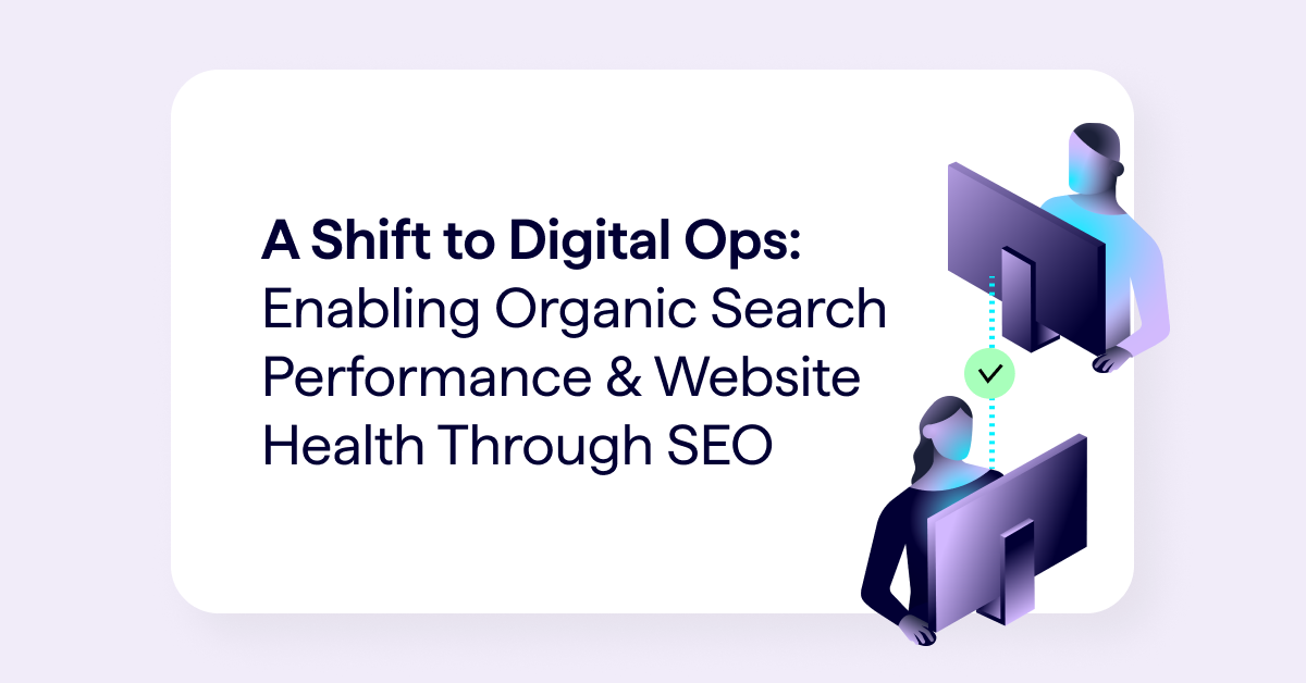 A Shift to Digital Ops_ Enabling Organic Search Performance & Website Health Through SEO (1)