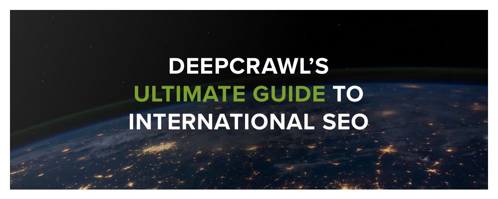 Ultimate guide to international SEO DeepCrawl whitepaper