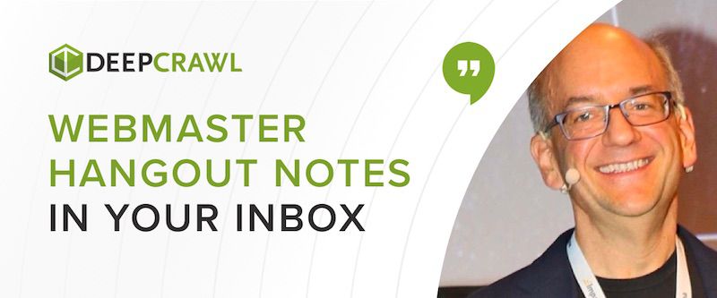 Lumar's newsletter including notes on the Google Webmaster Hangouts with John Mueller