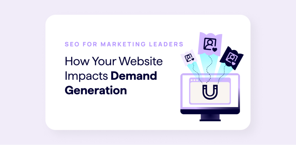 Learn how your website and SEO impact your demand generation and growth marketing strategies