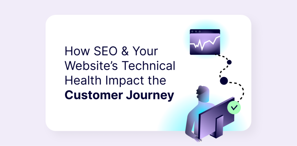 How SEO and Your Website's Technical Health Impact the Customer Journey