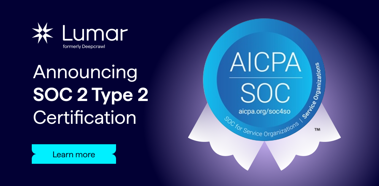 Announcing SOC 2 Type 2 Certification for Lumar: Demonstrating High Data Security and Privacy Standards
