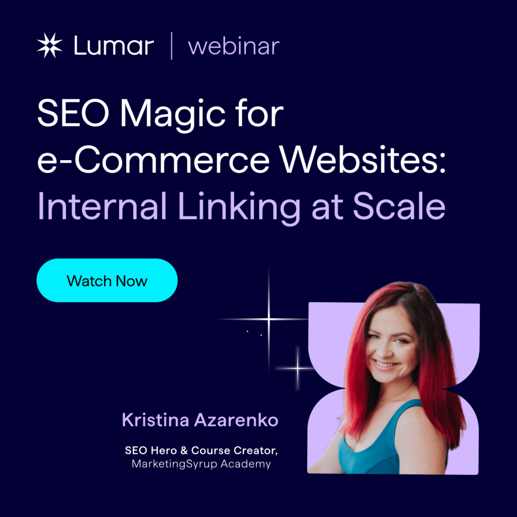 Related SEO Webinar Banner - SEO Magic for e-commerce websites - Internal Linking at Scale. Featuring Kristina Azarenko, SEO course creator expert.