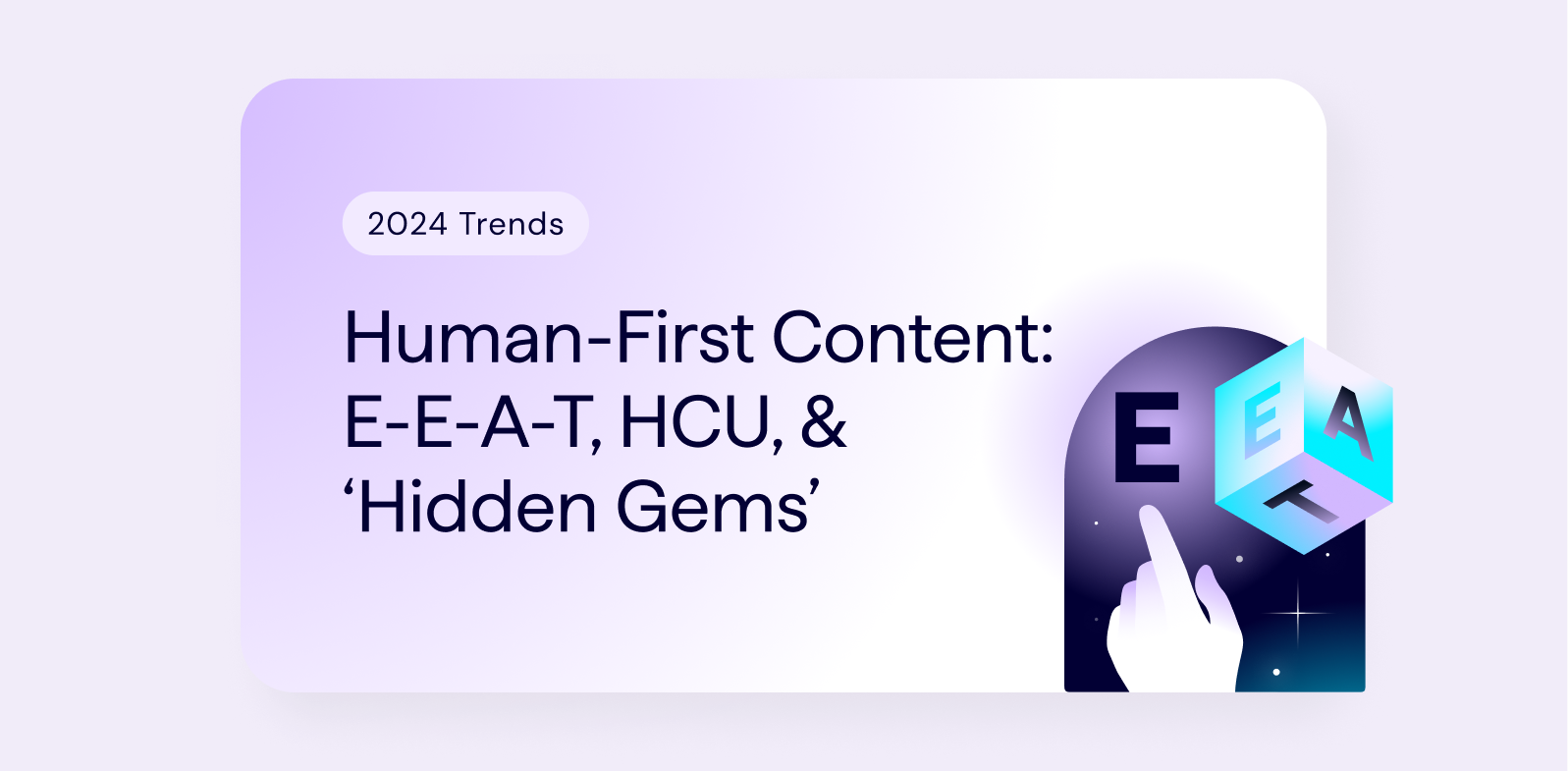 Lumar SEO Blog Article - 2024 SEO Trends - Human-First Content - EEAT, Helpful Content Update, and Hidden Gems