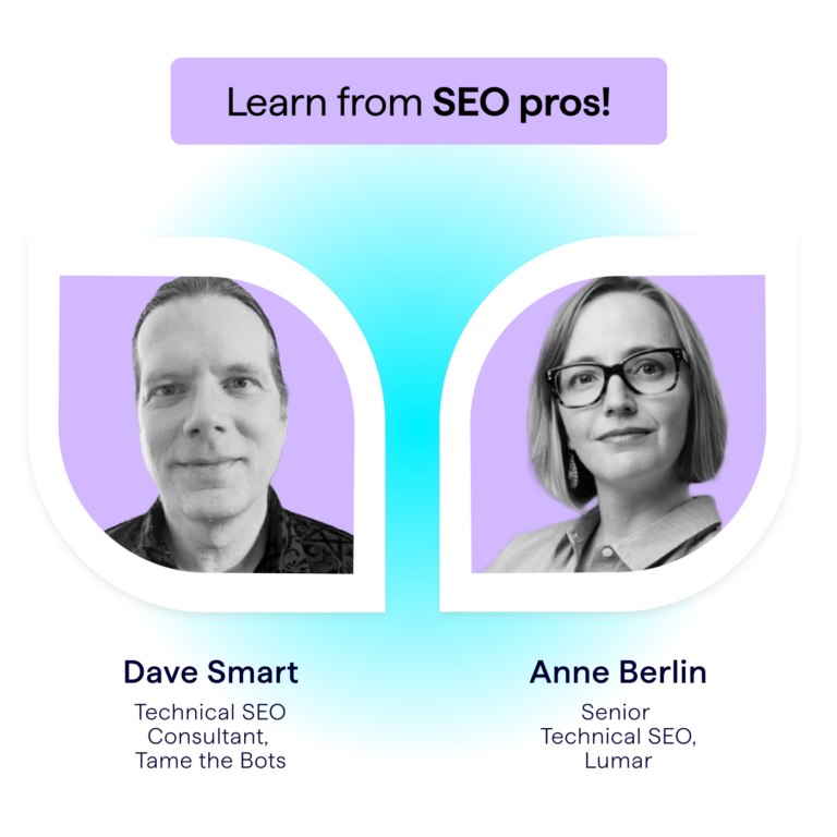 Learn about Site Speed from SEO Pros: Anne Berlin, senior technical SEO at Lumar, and Dave Smart, SEO consultant at Tame the Bots
