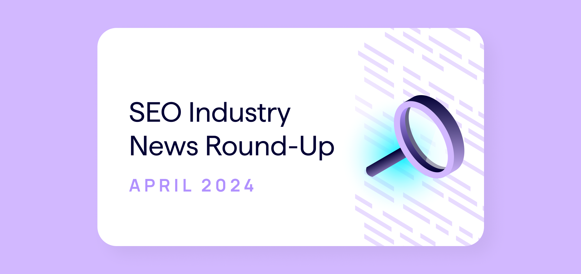 SEO Industry News Roundup - April 2024