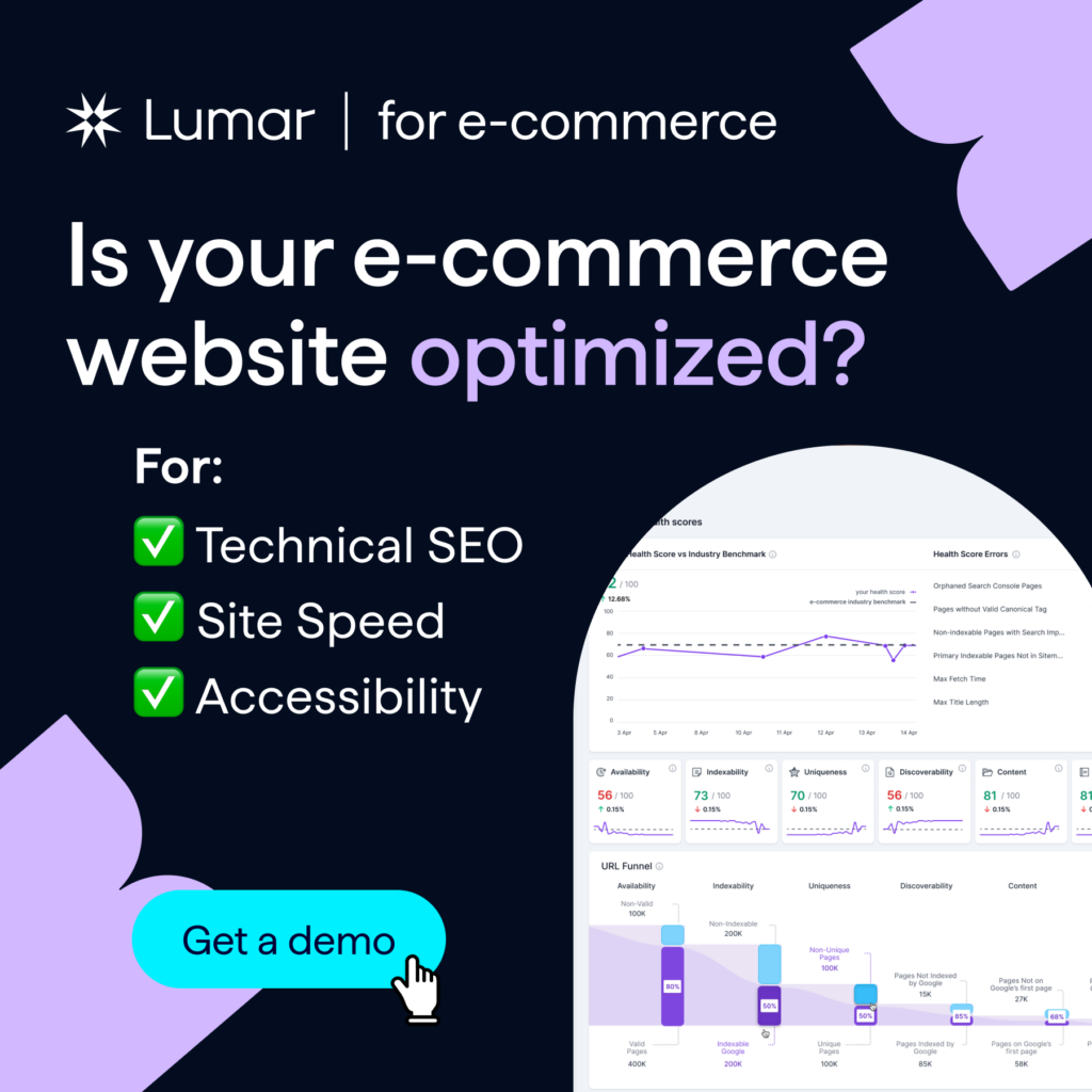 Is your e-commerce website optimized? For technical SEO, site speed, web accessibility - Lumar for ecommerce. - Get a tool demo.