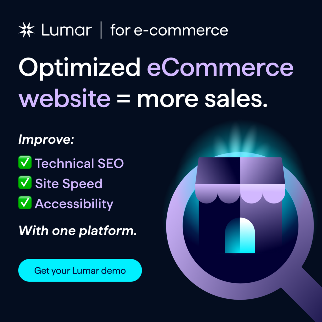Lumar for ecommerce - Optimized eCommerce website equals more sales. Improve technical SEO, site speed, and accessibility with one platform - get a Lumar demo now.