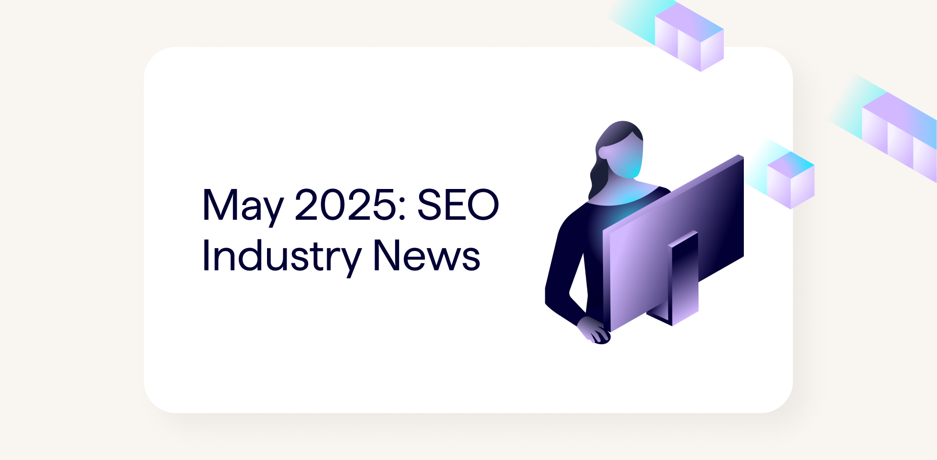 May 2025 SEO Industry News Roundup