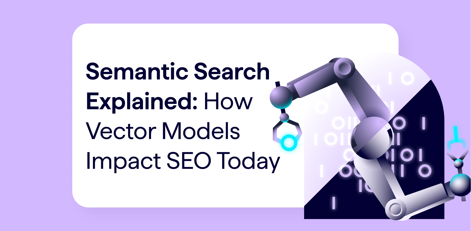 Semantic Search Explained - How Vector Models Impact SEO Today. - Banner image includes an illustration of a robot arm grabbing 1s and 0s representing AI technology.