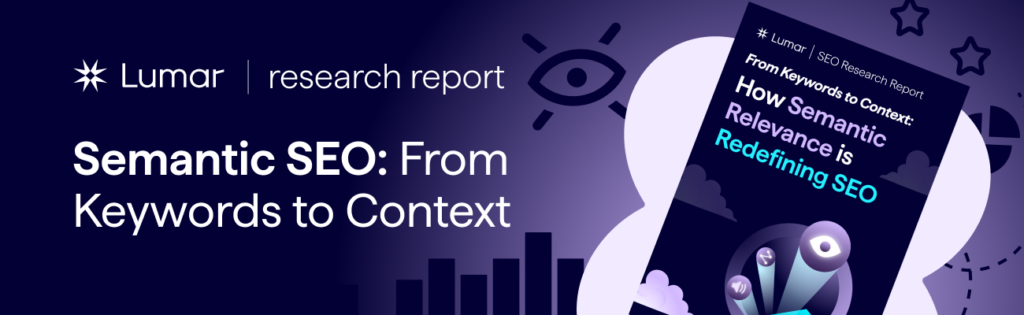 Lumar SEO research report - Semantic SEO - From Keywords to Context (free eBook)