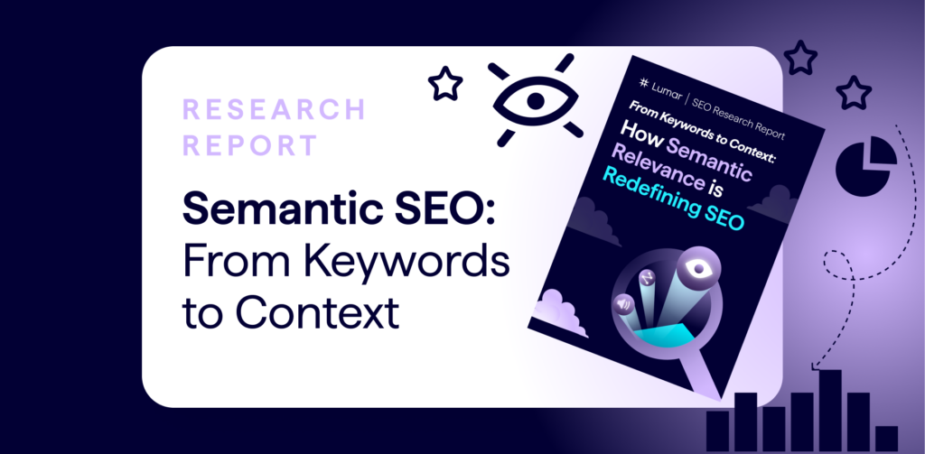 Lumar SEO Research Report (eBook) - Semantic SEO: From Keywords to Context