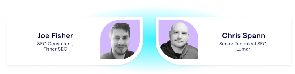 SEO webinar speakers - Joe Fisher, SEO Consultant, and Chris Spann, Senior Technical SEO