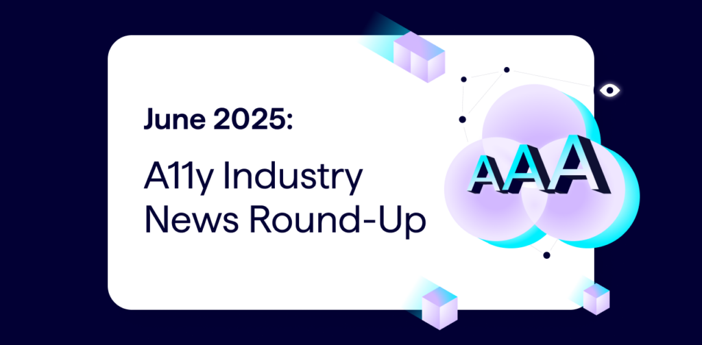 Web Accessibility News June 2025 - Lumar A11y Industry News Roundups