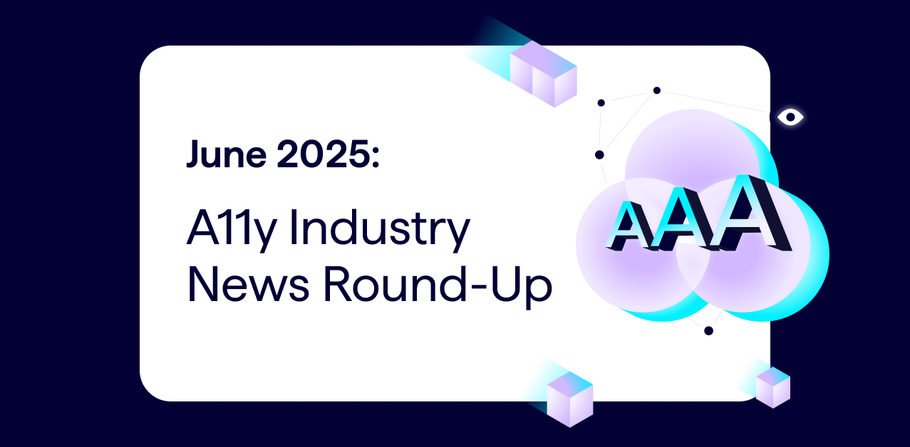 Web Accessibility News June 2025 - Lumar A11y Industry News Roundups