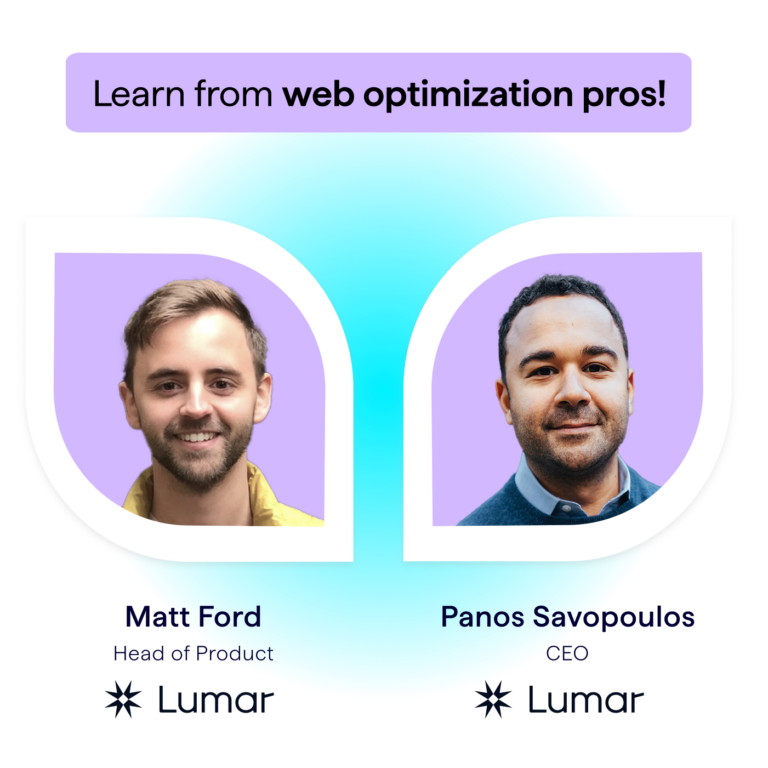 Learn from web optimization pros, Matt Ford, Head of Product at Lumar, and Panos Savopoulos, CEO at Lumar.