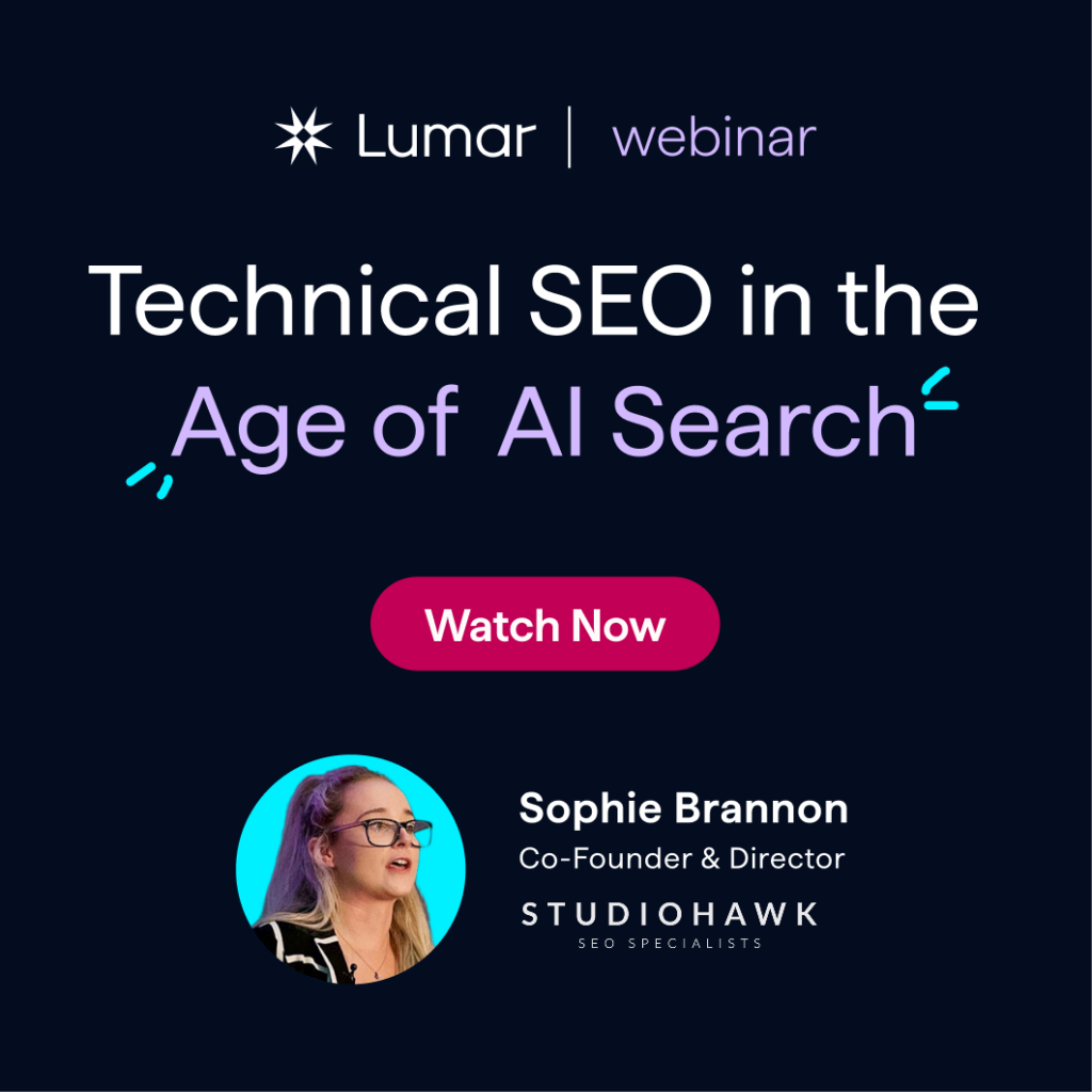 Technical SEO in the Age of AI Search - Lumar On-Demand Webinar - with guest SEO expert Sophie Brannon - Watch now.