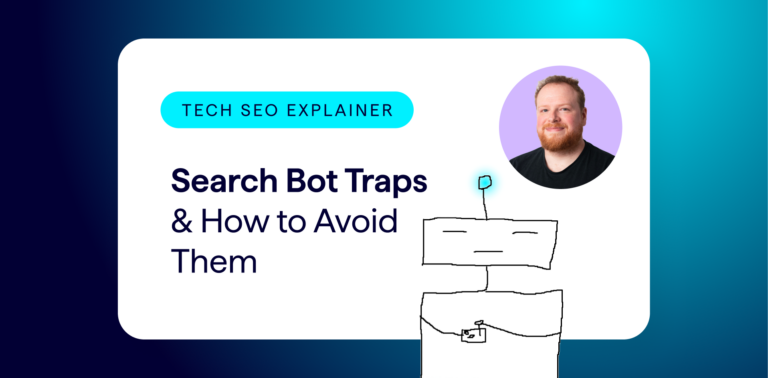 Tech SEO Explainer - Search Bot Traps and How to Avoid Them