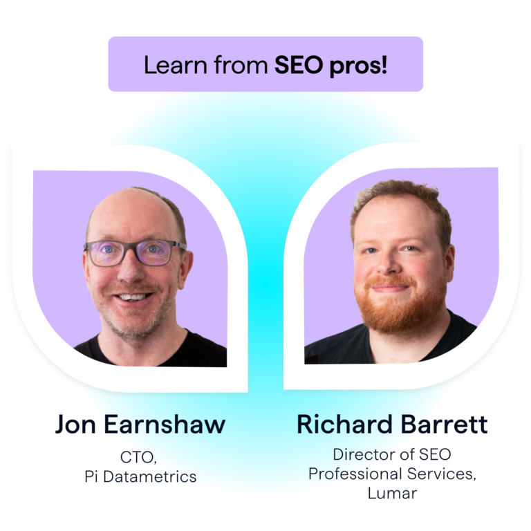 Learn from SEO and GEO Pros - Jon Earnshaw, CTO, Pi Datametrics, and Richard Barrett, Head of SEO Professional Services at Lumar.