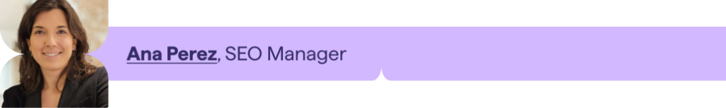 Ana Perez, SEO Manager. 