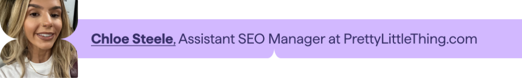 Chloe Steele, Assistant SEO Manager. 