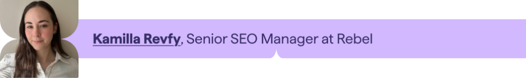  Kamilla Revfy, Senior SEO Manager at Rebel