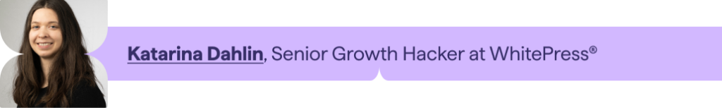  Katarina Dahlin, Senior Growth Hacker, WhitePress