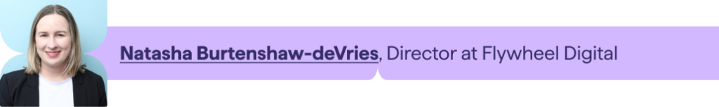 Natasha Burtenshaw-deVries, Director of Organic Growth, Flywheel Digital