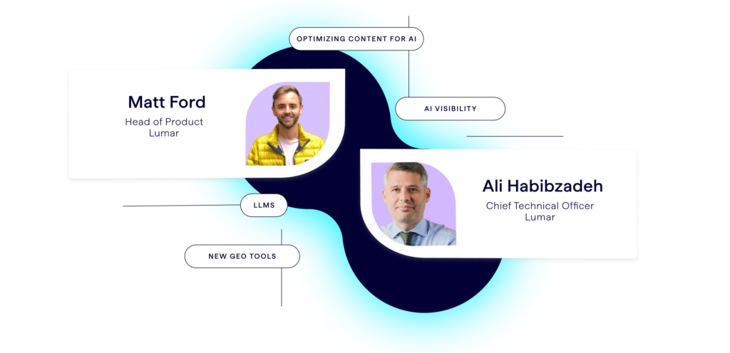 Expert speakers for the Generative Engine optimization content audits webinar from Lumar - Matt Ford, head of product at Lumar and Ali Habibzadeh, CTO at Lumar. 