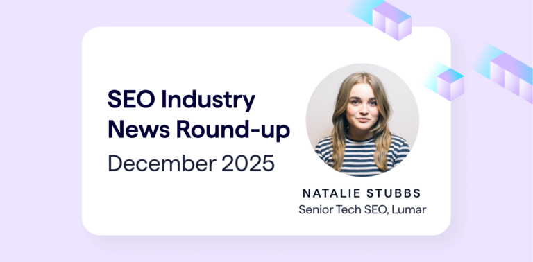 December 2025 SEO industry news roundup - lumar - by senior tech seo natalie stubbs
