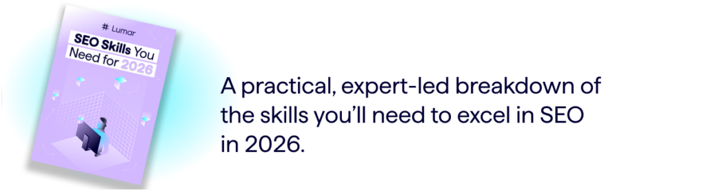 Lumar SEO Skills eBook: A practical, expert-led breakdown of the skills you’ll need to excel in SEO in 2026.
