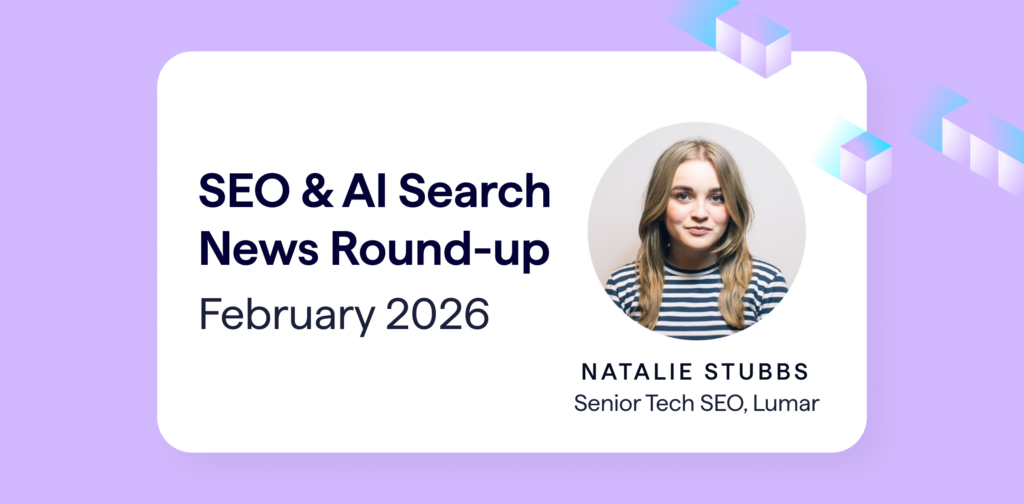 SEO and AI search news roundup for February 2026. Latest industry headlines compiled by Natalie Stubbs, Senior Technical SEO at Lumar.