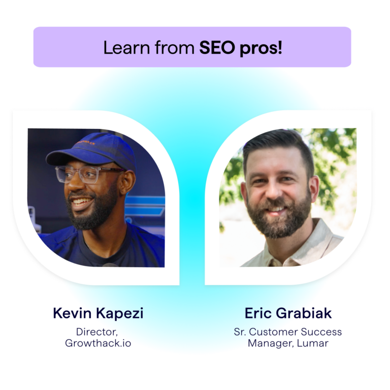 Learn from SEO pros - Eric Grabiak of Lumar and Kevin Kapezi of Growthack.