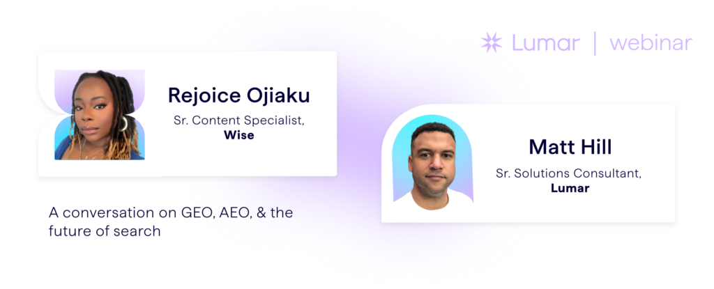 SEO, GEO, AEO - A conversation on the future of search. (Lumar webinar banner featuring speakers Rejoice Ojiaku of Wise, formerly TransferWise, and Matt Hill of Lumar).