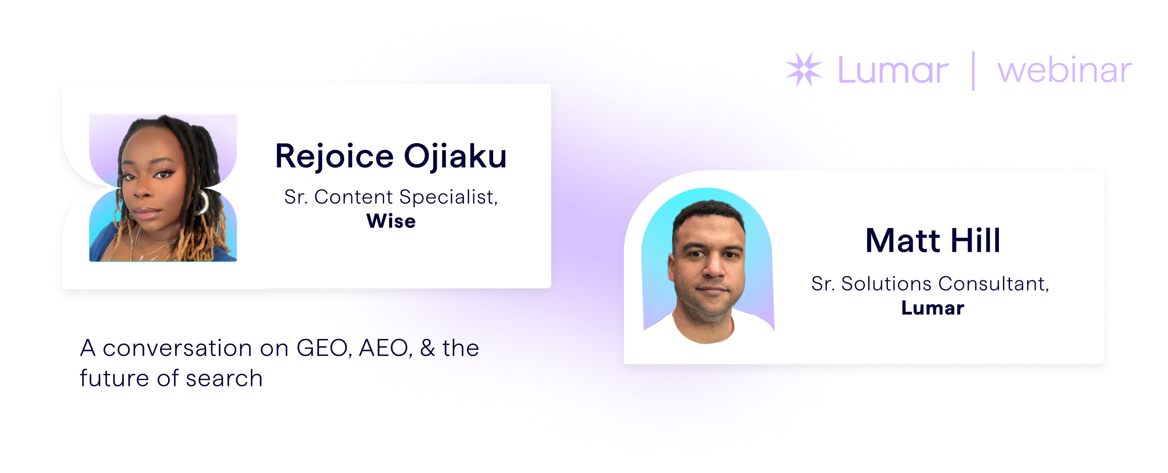 SEO, GEO, AEO - A conversation on the future of search. (Lumar webinar banner featuring speakers Rejoice Ojiaku of Wise, formerly TransferWise, and Matt Hill of Lumar).