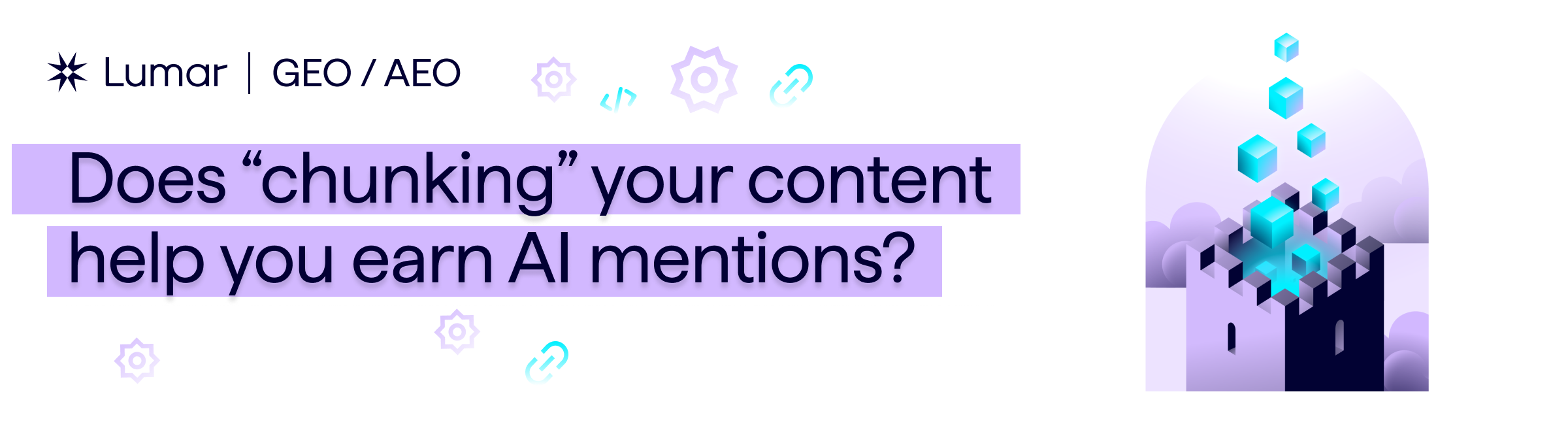 Lumar AEO GEO article header banner - text reads - Does chunking your content help you earn AI mentions? (An illustration of building blocks falling into a castle structure decorates the banner.)