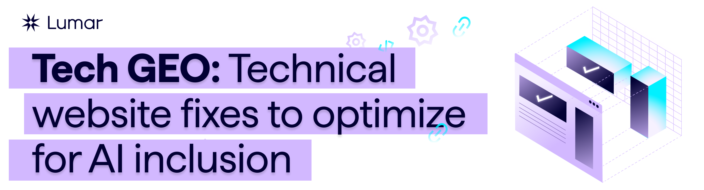 Blog header graphic - Lumar article - Tech GEO - Technical website fixes to optimize for AI inclusion.