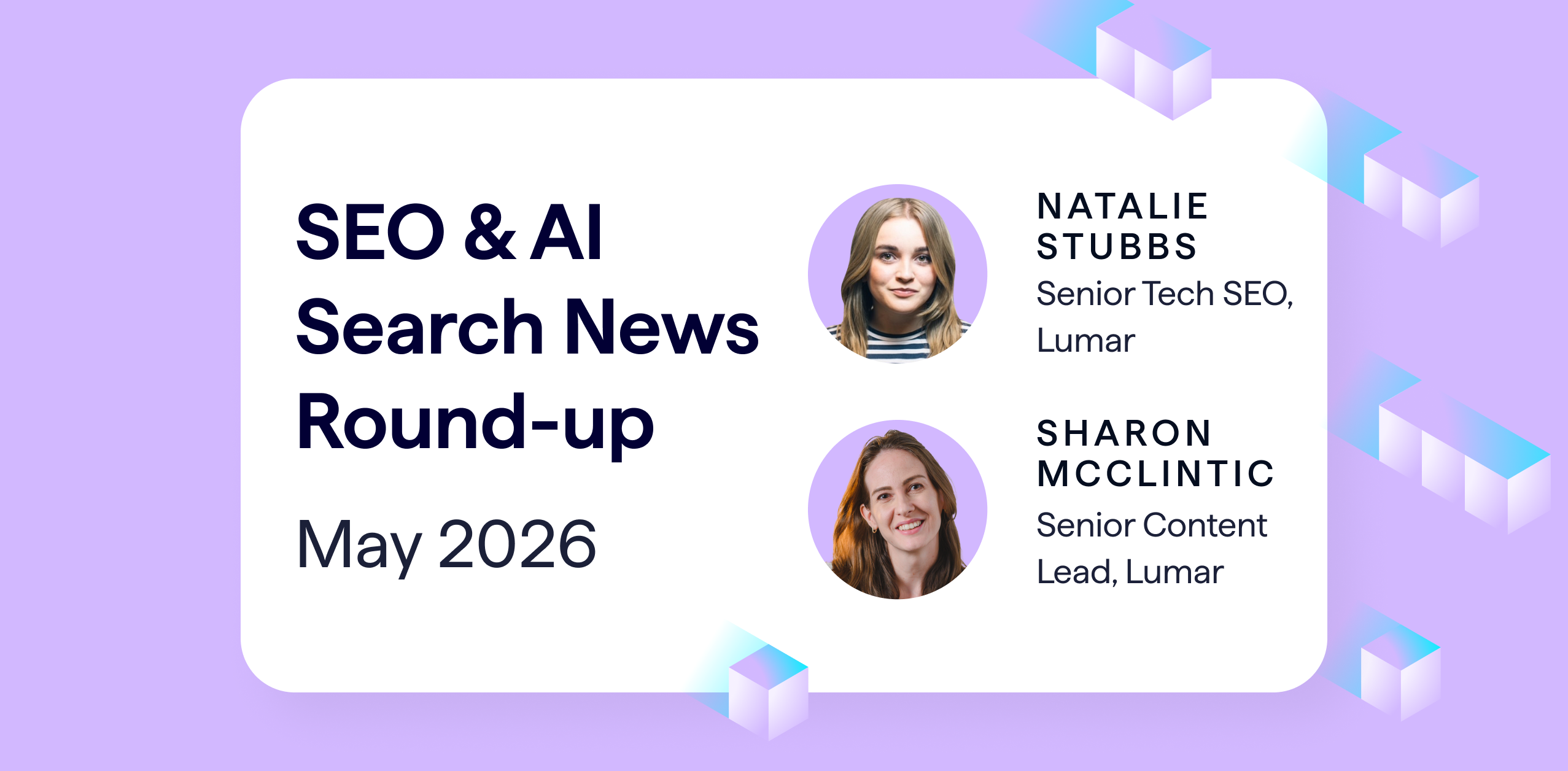 SEO industry news roundup for May 2026 - compiled by senior technical SEO Natalie Stubbs and senior content lead Sharon McClintic at Lumar.