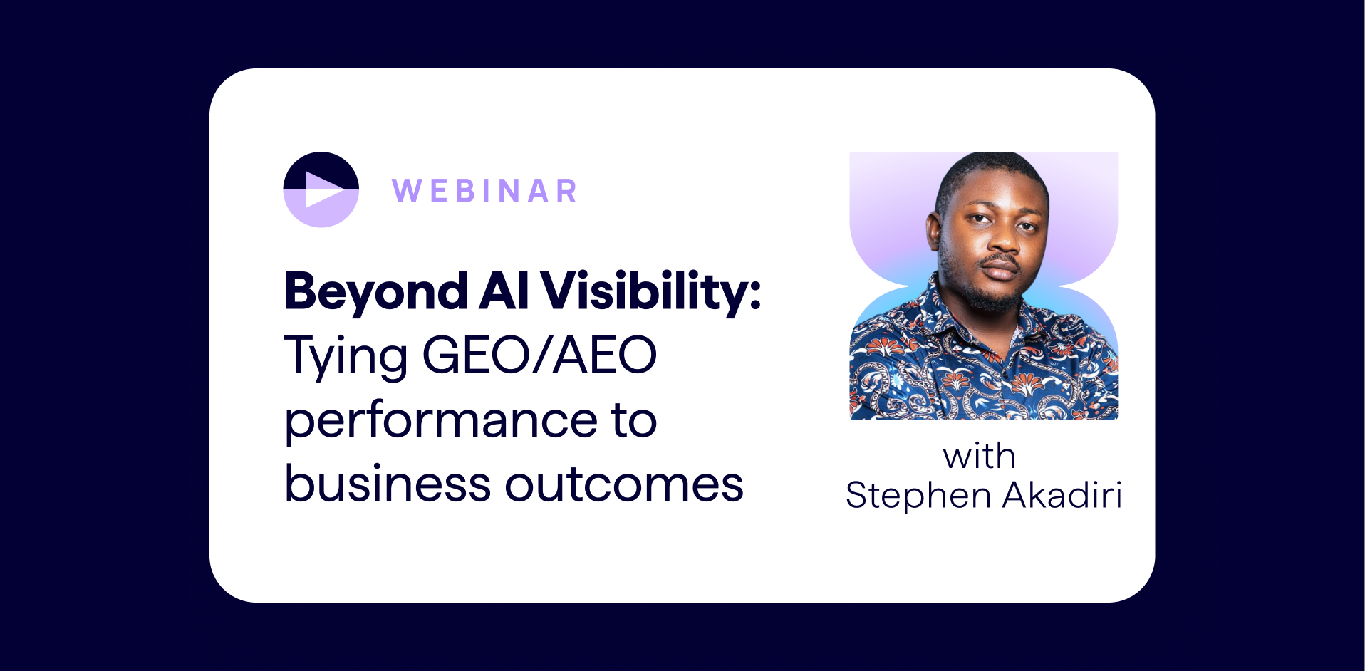 Lumar GEO AEO webinar with Stephen Akadiri, Senior SEO and Organic Growth Strategist - Beyond AI Brand Visbility - How to Tie GEO / AEO performance to real business outcomes.