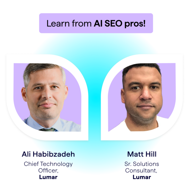 Image showing GEO AEO expert speakers for this Lumar webinar on how to measure and improve your content's performance in AI search platforms. Shows photos of speakers Ali Habibzadeh, CTO at Lumar, and Matt Hill, Senior Solutions Engineer at Lumar.